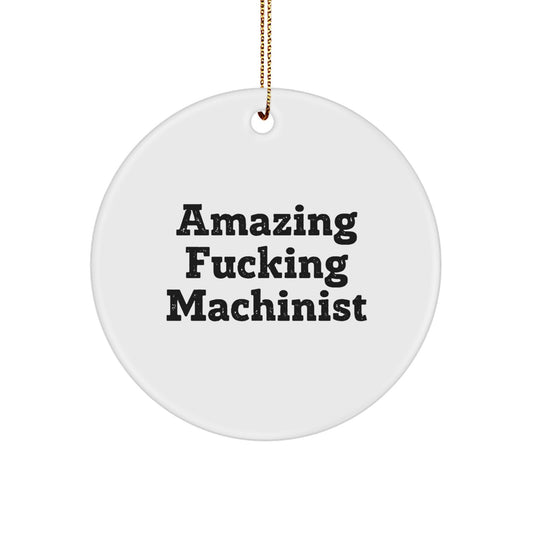 Funny Machinist Gifts from - Circle Ornament with 'Amazing F-king Machinist' Quote, Perfect for Christmas Unique Gifts for Men, Women, or Friends