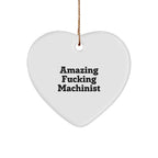 Funny Machinist Gifts from Friends, 'Amazing F--king Machinist' Heart Ornament for Men, Unique Christmas Unique Gifts for Machinist