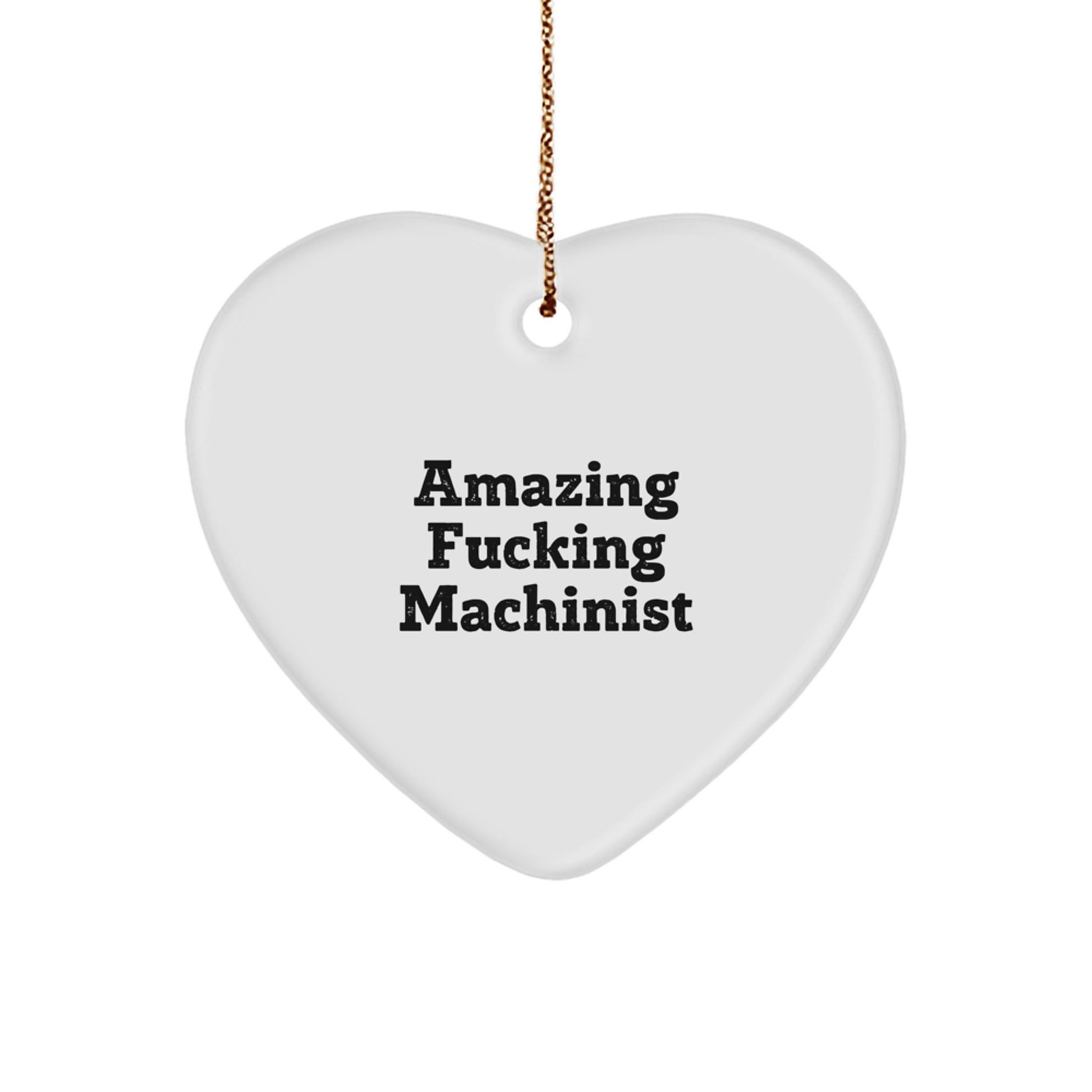 Funny Machinist Gifts from Friends, 'Amazing F-king Machinist' Heart Ornament for Men, Unique Christmas Unique Gifts for Machinist