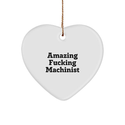 Funny Machinist Gifts from Friends, 'Amazing F-king Machinist' Heart Ornament for Men, Unique Christmas Unique Gifts for Machinist