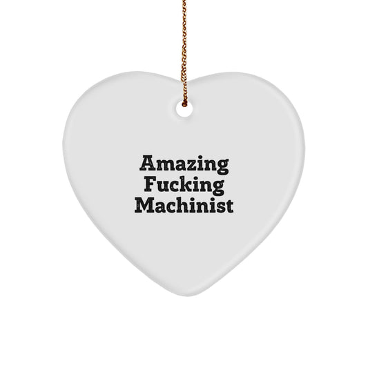 Funny Machinist Gifts from Friends, 'Amazing F-king Machinist' Heart Ornament for Men, Unique Christmas Unique Gifts for Machinist