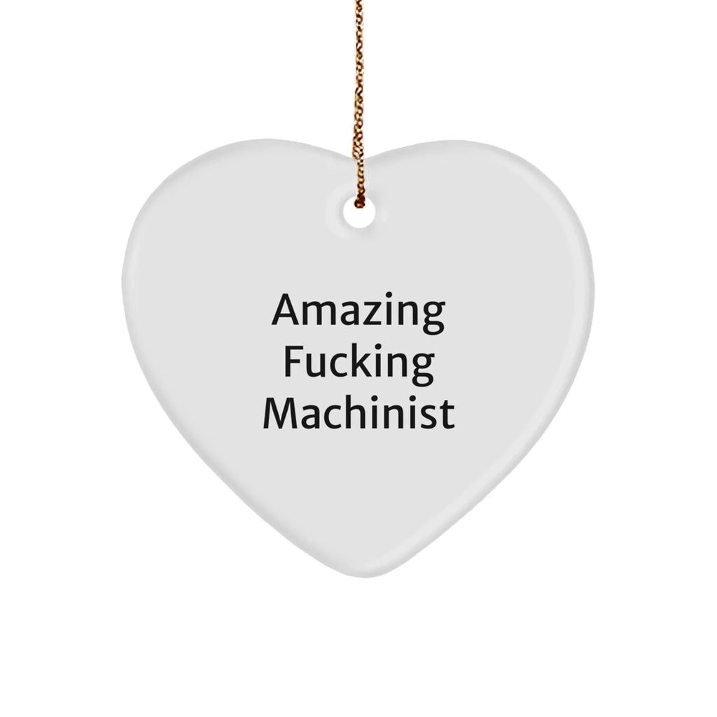 Funny Machinist Gifts from Friends - 'Amazing F--king Machinist' Heart Ornament for Men or Women - Christmas Unique Gifts