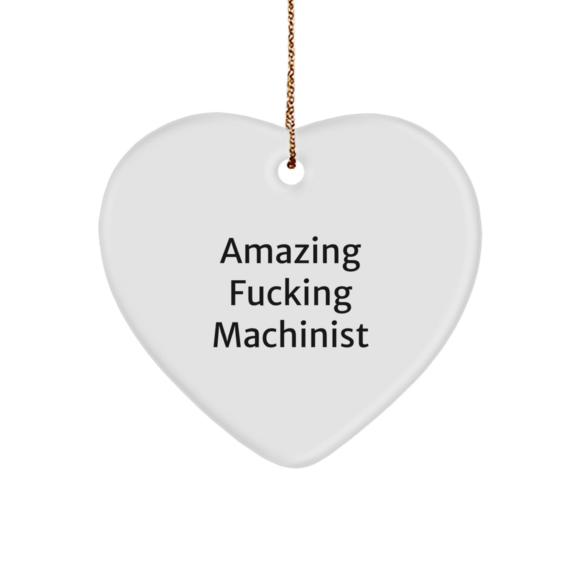 Funny Machinist Gifts from Friends - 'Amazing F-king Machinist' Heart Ornament for Men or Women - Christmas Unique Gifts