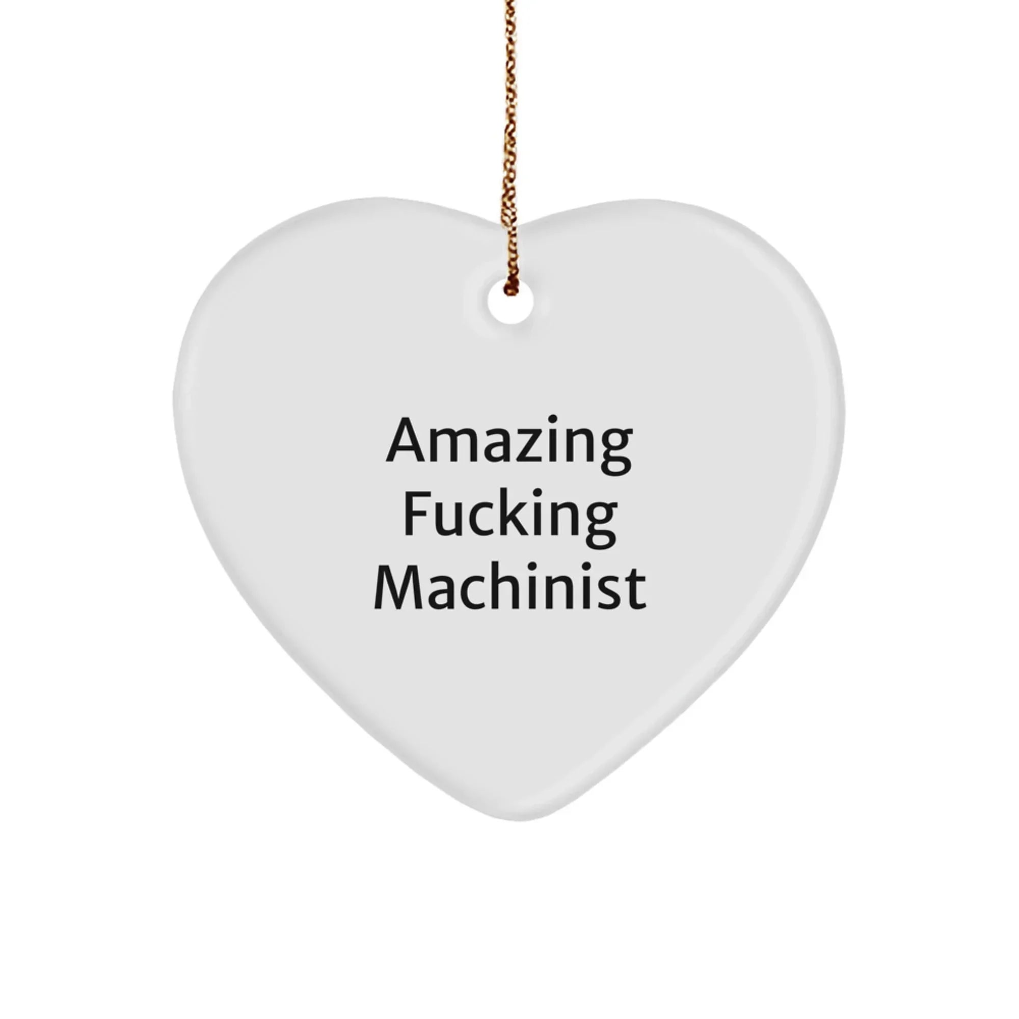 Funny Machinist Gifts from Friends - 'Amazing F--king Machinist' Heart Ornament for Men or Women - Christmas Unique Gifts