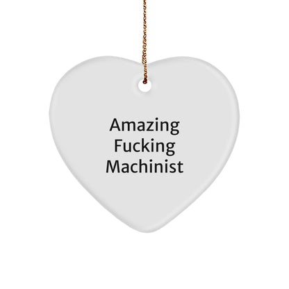Funny Machinist Gifts from Friends - 'Amazing F-king Machinist' Heart Ornament for Men or Women - Christmas Unique Gifts