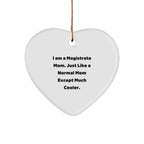 Funny Magistrate Gifts - Heart Ornament for Mom, I Am A Magistrate Mom Gifts for Women, 'Just Like A Normal Mom Except Much Cooler' Christmas Memorable Present for Family, Friends, or Coworkers