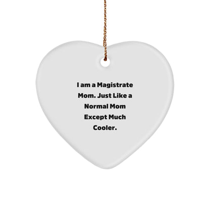 Funny Magistrate Gifts - Heart Ornament for Mom, I Am A Magistrate Mom Gifts for Women, 'Just Like A Normal Mom Except Much Cooler' Christmas Memorable Present for Family, Friends, or Coworkers