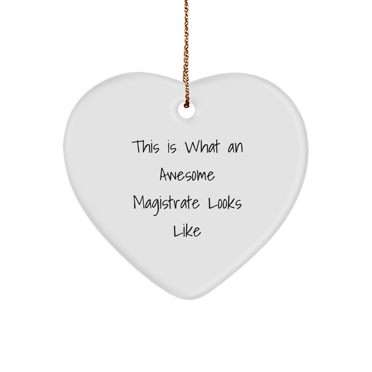Funny Magistrate Gifts for Him or Her - Heart Ornament with Quote 'This Is What An Awesome Magistrate Looks Like' - Christmas Unique Gifts from Friends or Family