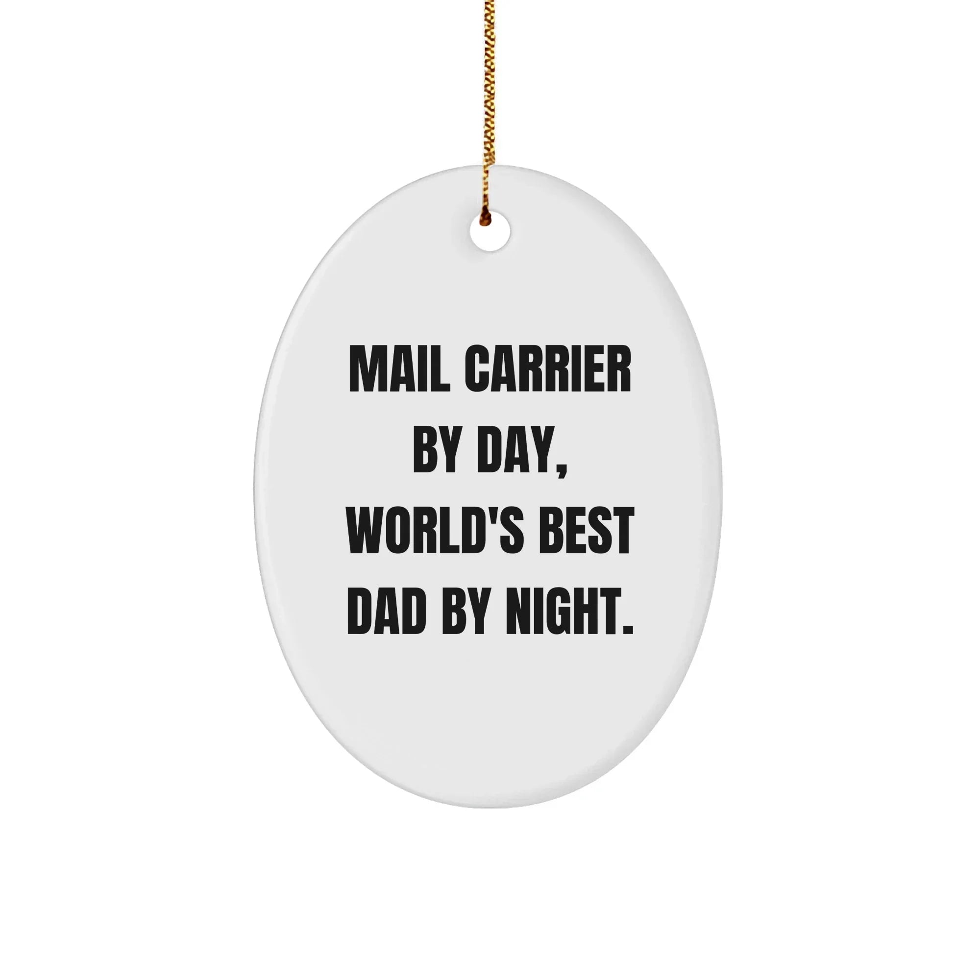 Funny Mail Carrier Gifts for Christmas - Oval Ornament for World's Best Dad - 'Mail Carrier By Day, World's Best Dad By Night.'