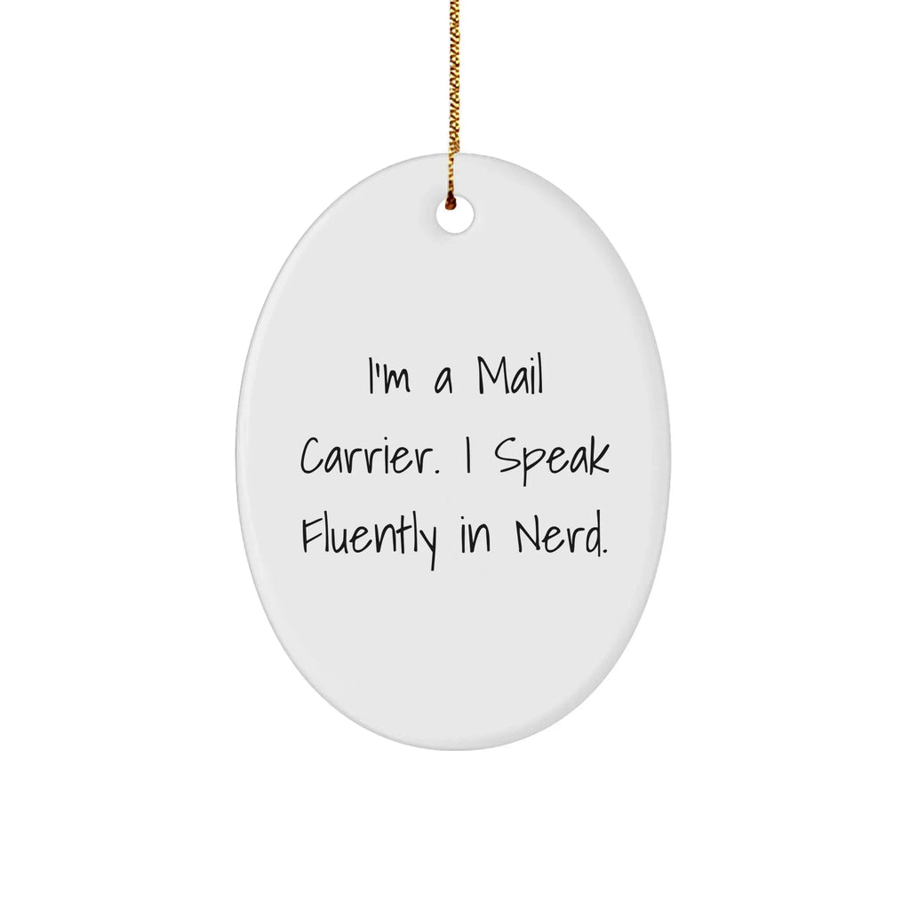 Funny Mail Carrier Gifts from Friends and Family - Oval Ornament I'm A Mail Carrier. I Speak Fluently In genius. - Christmas Memorable Presents for Mail Carrier