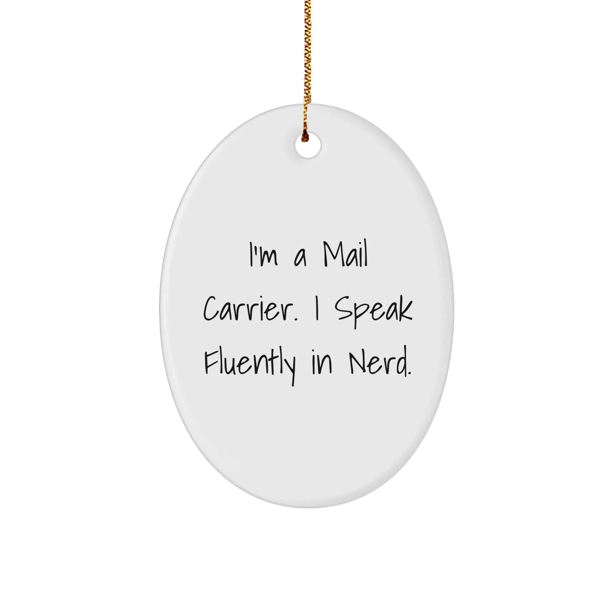 Funny Mail Carrier Gifts from Friends and Family - Oval Ornament I'm A Mail Carrier. I Speak Fluently In genius. - Christmas Memorable Presents for Mail Carrier