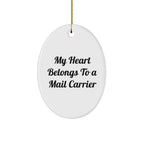 Funny Mail Carrier Oval Ornament - 'My Heart Belongs To A Mail Carrier' Christmas Birthday Valentine Romantic Gift