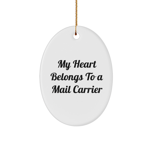 Funny Mail Carrier Oval Ornament - 'My Heart Belongs To A Mail Carrier' Christmas Birthday Valentine Romantic Gift