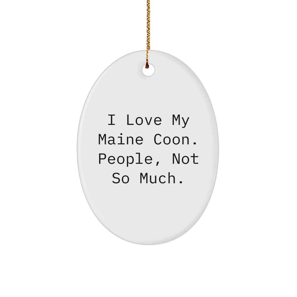 Funny Maine Coon Cat Gifts from Friends for Maine Coon Cat Lovers - Oval Ornament, 'I Love My Maine Coon. People, Not So Much.' Quote, Christmas Unique Presents