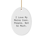 Funny Maine Coon Cat Gifts from Friends for Maine Coon Cat Lovers - Oval Ornament, 'I Love My Maine Coon. People, Not So Much.' Quote, Christmas Unique Presents