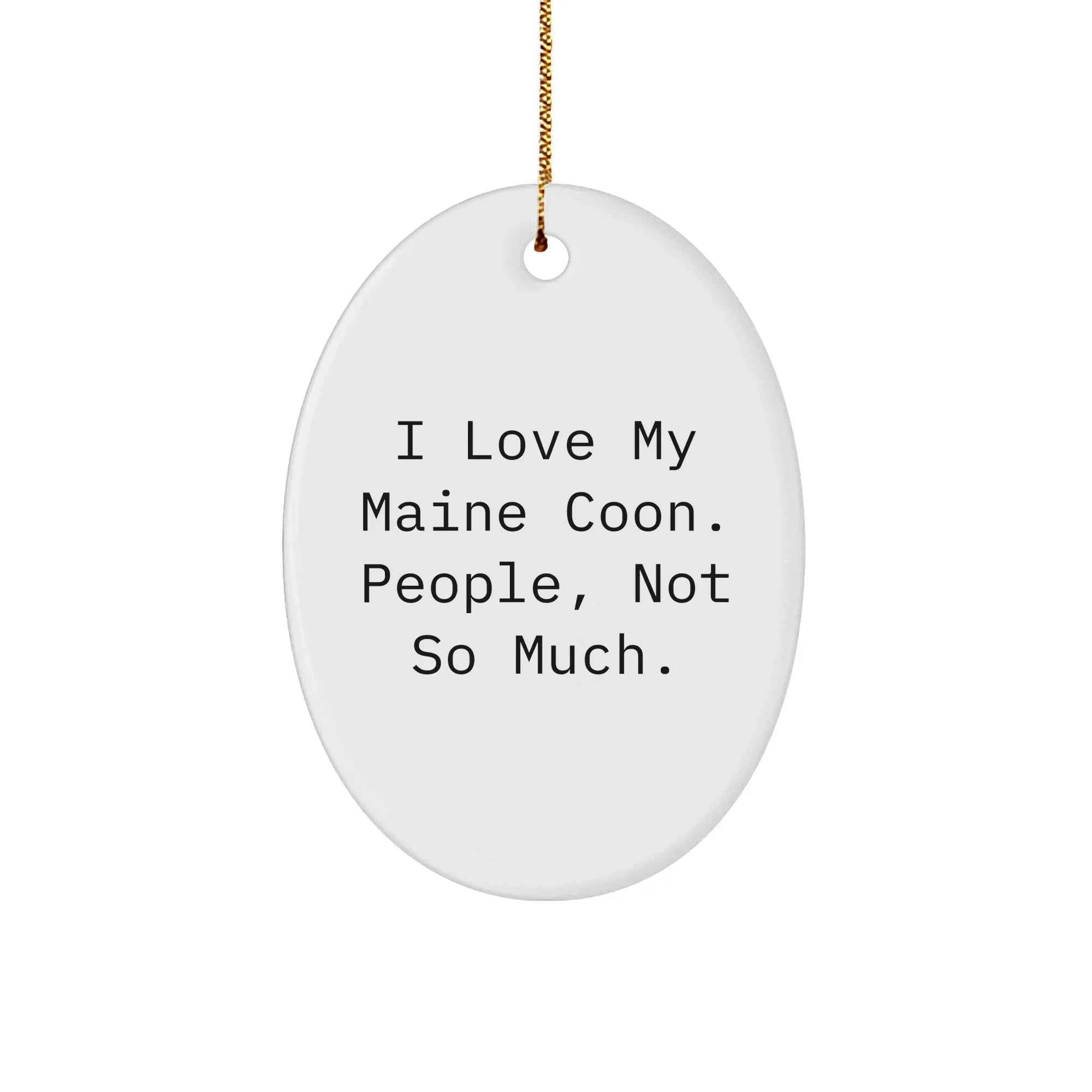 Funny Maine Coon Cat Gifts from Friends for Maine Coon Cat Lovers - Oval Ornament, 'I Love My Maine Coon. People, Not So Much.' Quote, Christmas Unique Presents