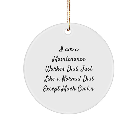 Funny Maintenance Worker Gifts - I Am A Maintenance Worker Dad Circle Ornament, Gifts from Dad for Maintenance Worker, Perfect for Christmas