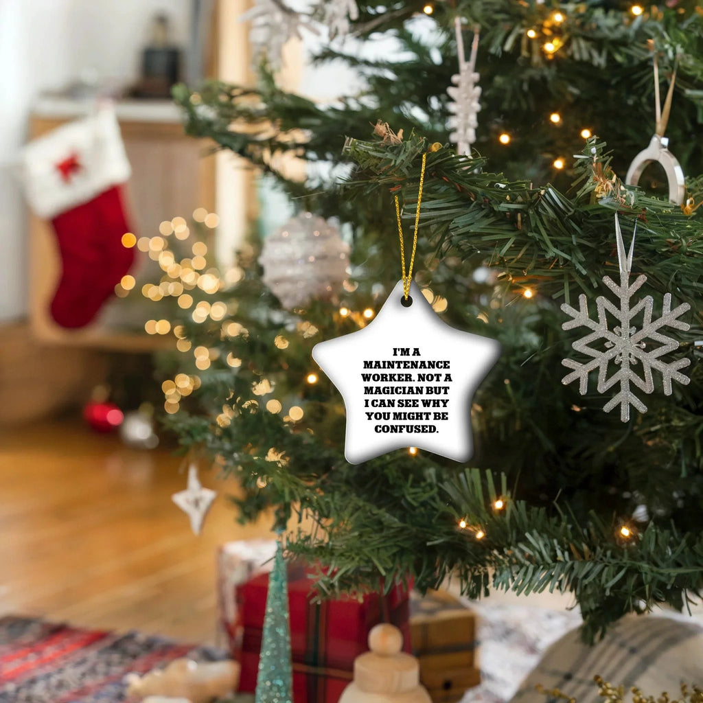 Funny Maintenance Worker Gifts from Friends, Star Ornament for Christmas, 'I'm A Maintenance Worker. Not A Magician But I Can See Why You Might Be Confused.'