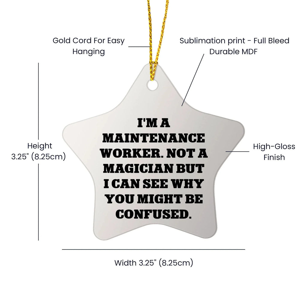 Funny Maintenance Worker Gifts from Friends, Star Ornament for Christmas, 'I'm A Maintenance Worker. Not A Magician But I Can See Why You Might Be Confused.'