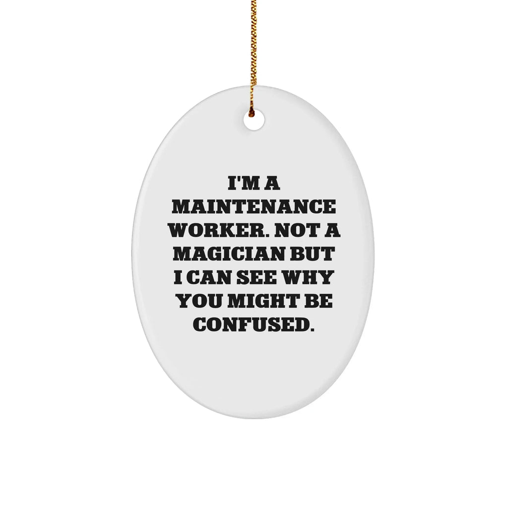 Funny Maintenance Worker Gifts from Men to Men, Oval Ornament for Maintenance Worker, Christmas Unique Gifts from Friends to Maintenance Workers, 'I'm A Maintenance Worker. Not A Magician...'