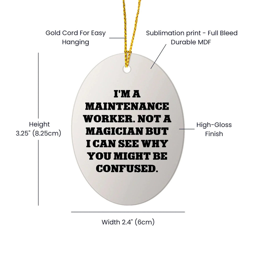 Funny Maintenance Worker Gifts from Men to Men, Oval Ornament for Maintenance Worker, Christmas Unique Gifts from Friends to Maintenance Workers, 'I'm A Maintenance Worker. Not A Magician...'