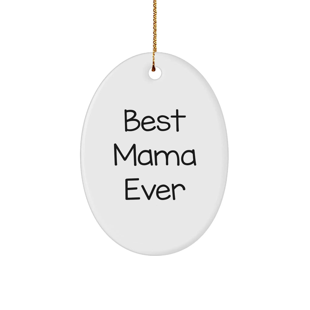 Funny Mama Gifts from Friends - 'Best Mama Ever' Oval Ornament for Christmas Decorations, Gifts for Mama, Unique Oval Ornament