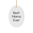 Funny Mama Gifts from Friends - 'Best Mama Ever' Oval Ornament for Christmas Decorations, Gifts for Mama, Unique Oval Ornament