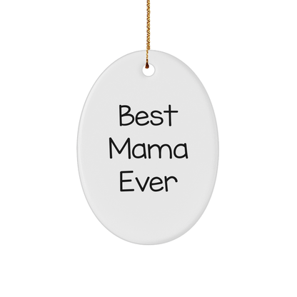 Funny Mama Gifts from Friends - 'Best Mama Ever' Oval Ornament for Christmas Decorations, Gifts for Mama, Unique Oval Ornament