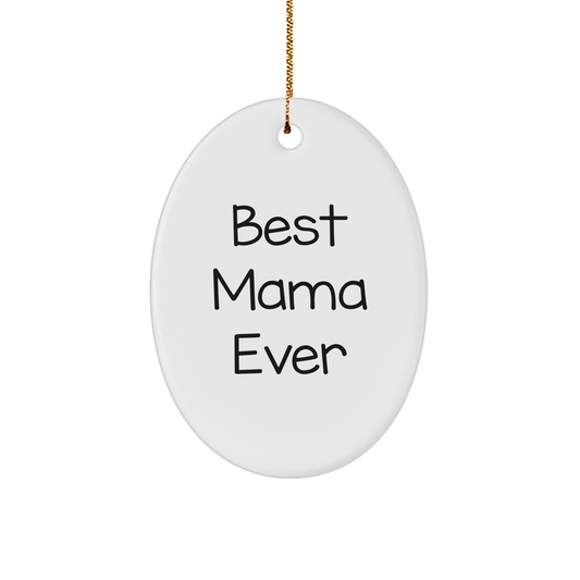 Funny Mama Gifts from Friends - 'Best Mama Ever' Oval Ornament for Christmas Decorations, Gifts for Mama, Unique Oval Ornament