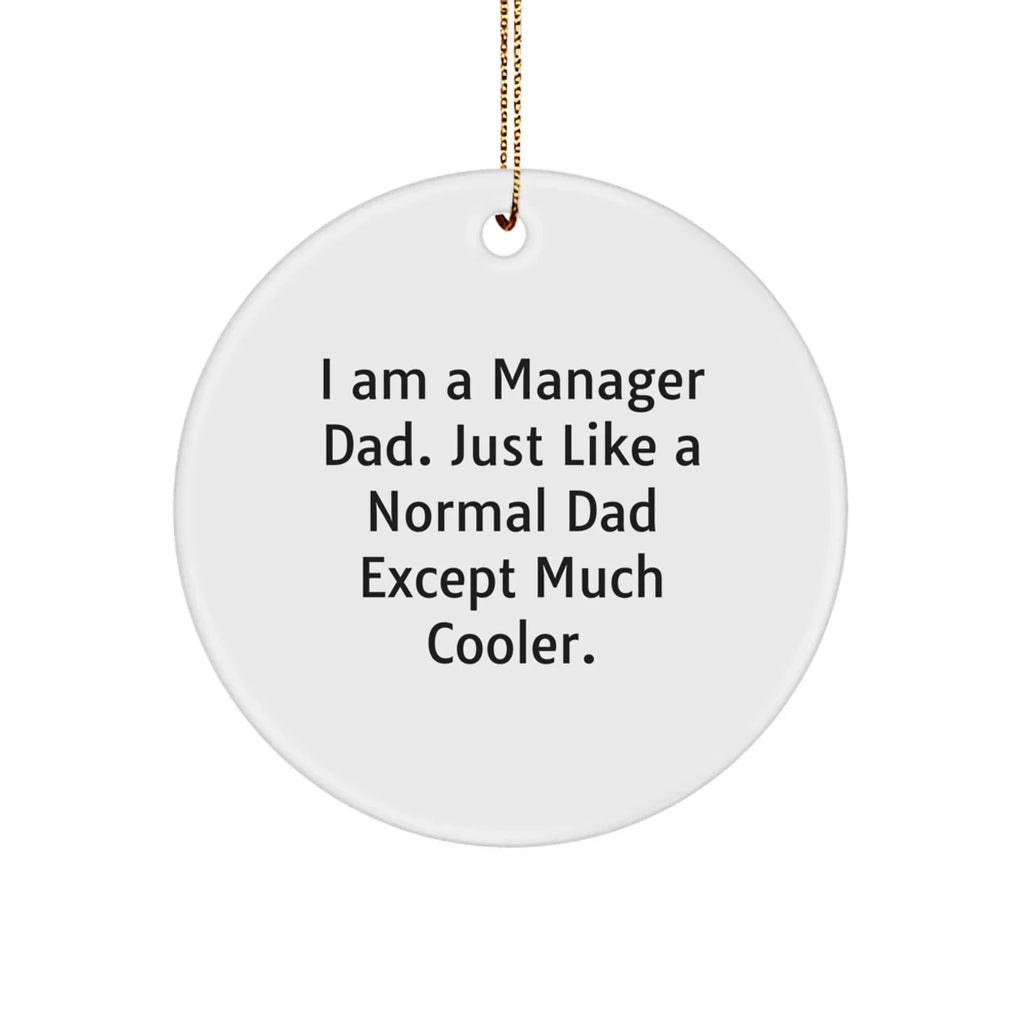 Funny Manager Dad Christmas Ornament - I Am A Manager Dad. Just Like A Normal Dad Except Much Cooler.