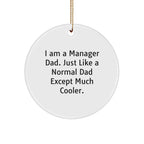 Funny Manager Dad Christmas Ornament - I Am A Manager Dad. Just Like A Normal Dad Except Much Cooler.