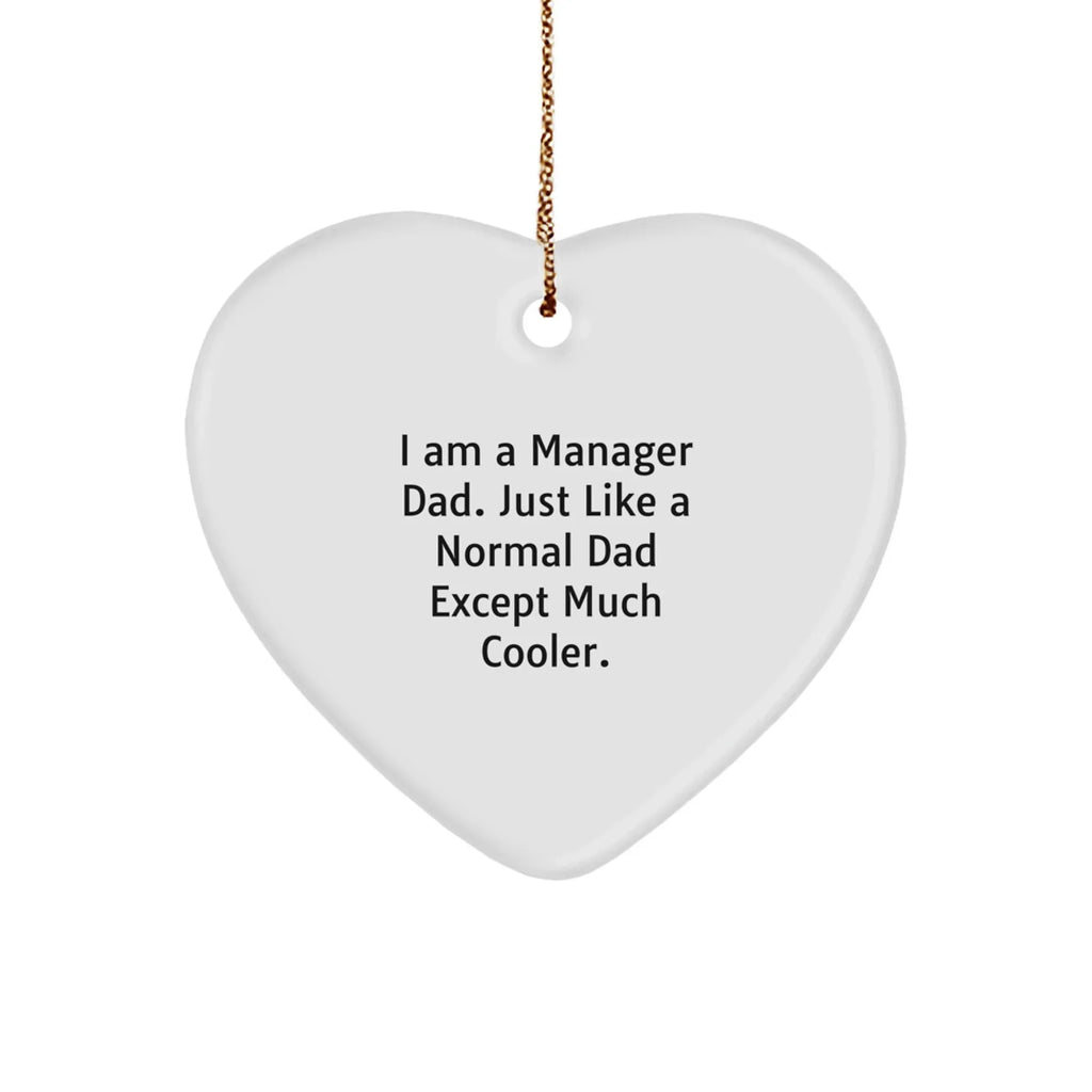 Funny Manager Dad Heart Ornament - I Am A Manager Dad. Just Like A Normal Dad Except Much Cooler. - Christmas Unique Gifts for Manager Me