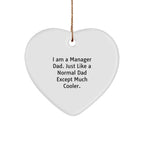 Funny Manager Dad Heart Ornament - I Am A Manager Dad. Just Like A Normal Dad Except Much Cooler. - Christmas Unique Gifts for Manager Me