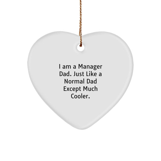 Funny Manager Heart Ornament Gifts from Dad - I Am A Manager Dad. Just Like A Normal Dad Except Much Cooler. - Christmas Unique Gifts for Manager Men