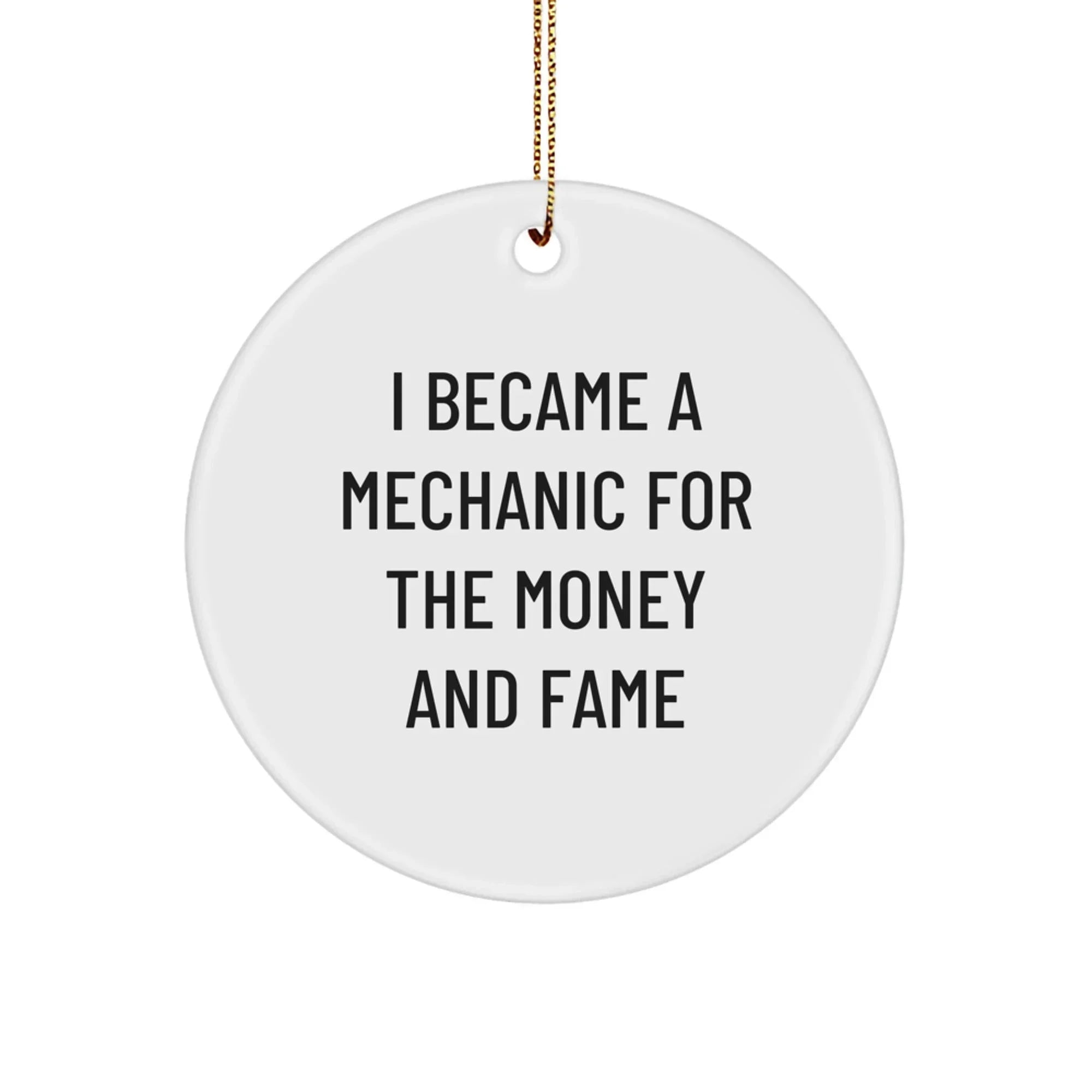Funny Mechanic Gifts For Christmas - I Became A Mechanic For The Money And Fame Circle Ornament From Friends