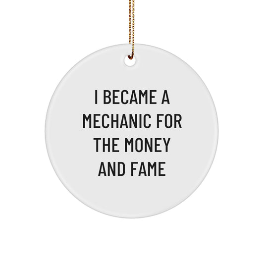 Funny Mechanic Gifts For Christmas - I Became A Mechanic For The Money And Fame Circle Ornament From Friends