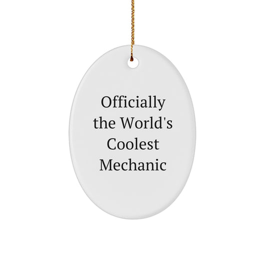 Funny Mechanic Gifts, Officially The World's Coolest Mechanic Oval Ornament, Gifts from Friends for Mechanic, Christmas Unique Gifts