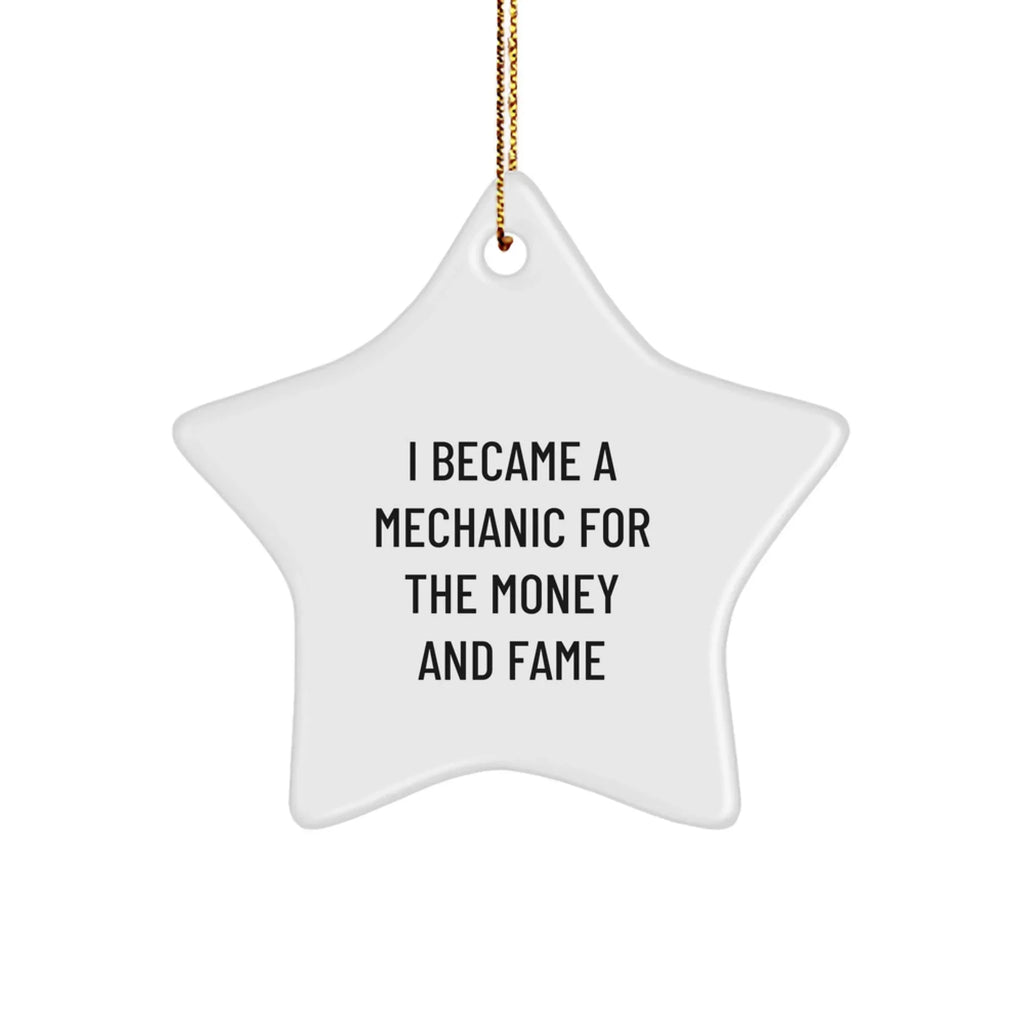 Funny Mechanic Gifts from Friends - I Became A Mechanic For The Money And Fame Star Ornament for Mechanic Lovers at Christmas