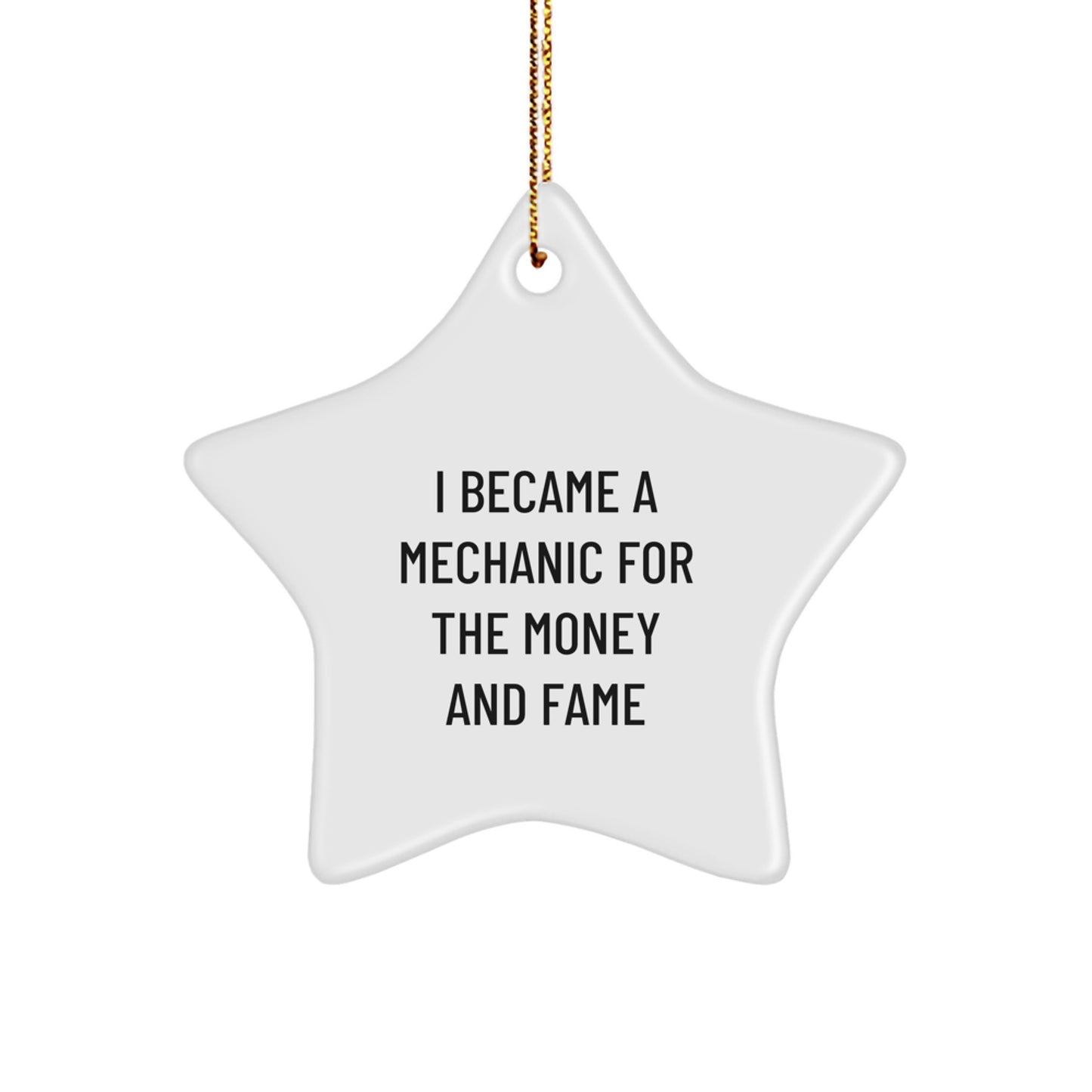 Funny Mechanic Gifts from Friends - I Became A Mechanic For The Money And Fame Star Ornament for Mechanic Lovers at Christmas