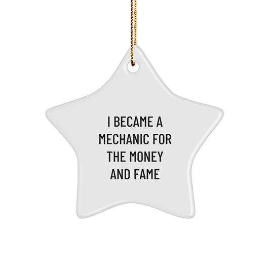 Funny Mechanic Gifts from Friends - I Became A Mechanic For The Money And Fame Star Ornament for Mechanic Lovers at Christmas