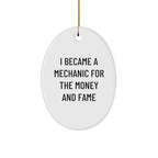 Funny Mechanic Gifts from Friends for Mechanic Lovers - Oval Ornament 'I Became A Mechanic For The Money And Fame' - Christmas Unique Gifts