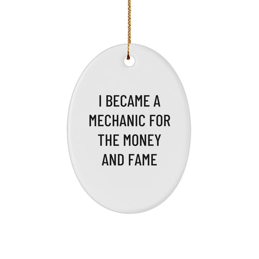Funny Mechanic Gifts from Friends for Mechanic Lovers - Oval Ornament 'I Became A Mechanic For The Money And Fame' - Christmas Unique Gifts