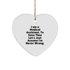 Funny Medical Assistant Gifts - Heart Ornament for Medical Assistants, Gifts from Friends, Family, or Coworkers, 'I Am A Medical Assistant. To Save Time Let's Just Assume I'm Never Wrong.'