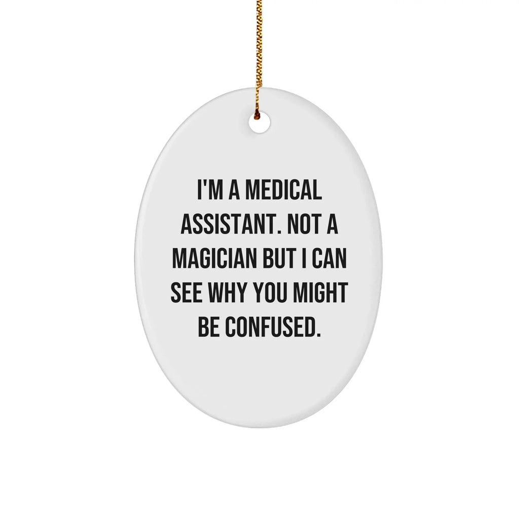 Funny Medical Assistant Gifts, 'I'm A Medical Assistant' Oval Ornament, Christmas Unique Presents for Medical Assistant Friends, Family or Coworkers from Men