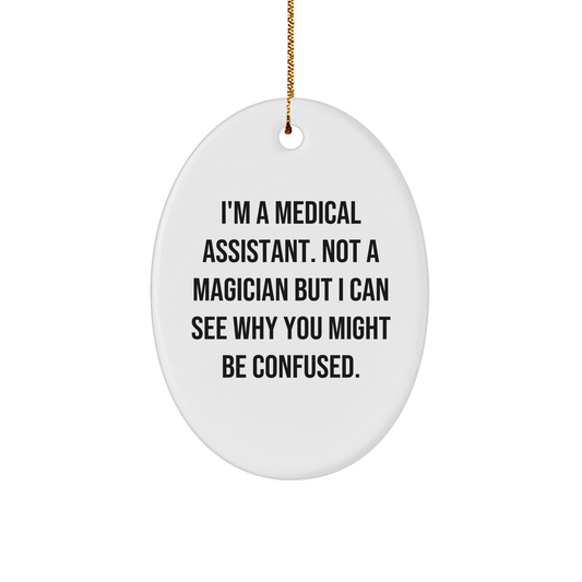 Funny Medical Assistant Gifts, 'I'm A Medical Assistant' Oval Ornament, Christmas Unique Presents for Medical Assistant Friends, Family or Coworkers from Men