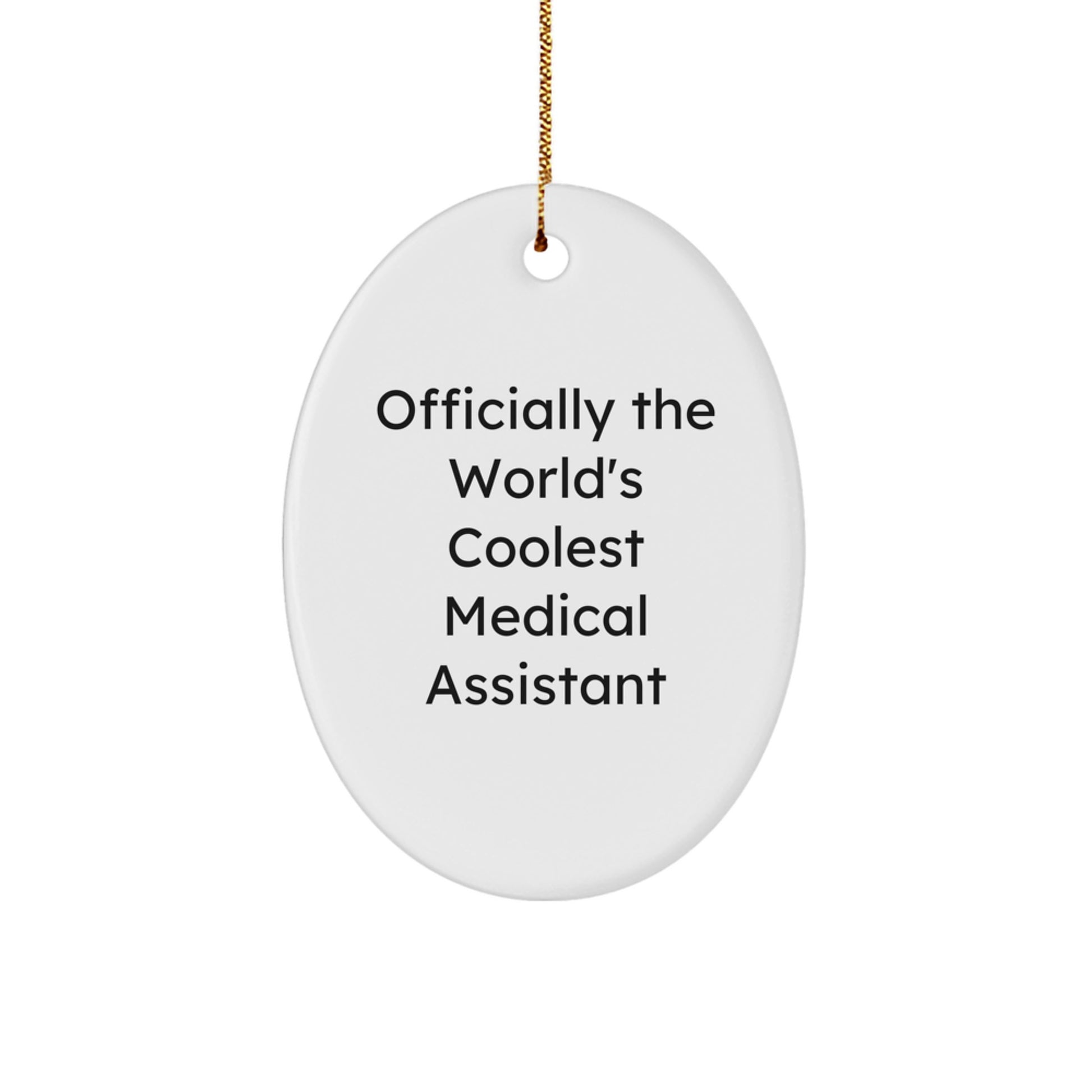 Funny Medical Assistant Gifts, 'Officially The World's Coolest Medical Assistant', Oval Ornament for Christmas, Gifts from Friends to Medical Assistants