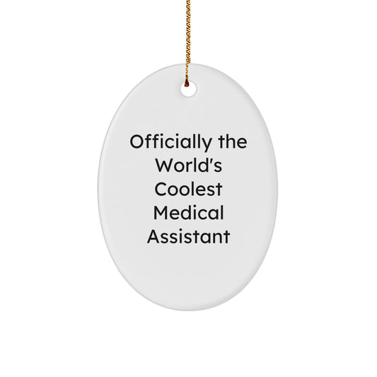 Funny Medical Assistant Gifts, 'Officially The World's Coolest Medical Assistant', Oval Ornament for Christmas, Gifts from Friends to Medical Assistants