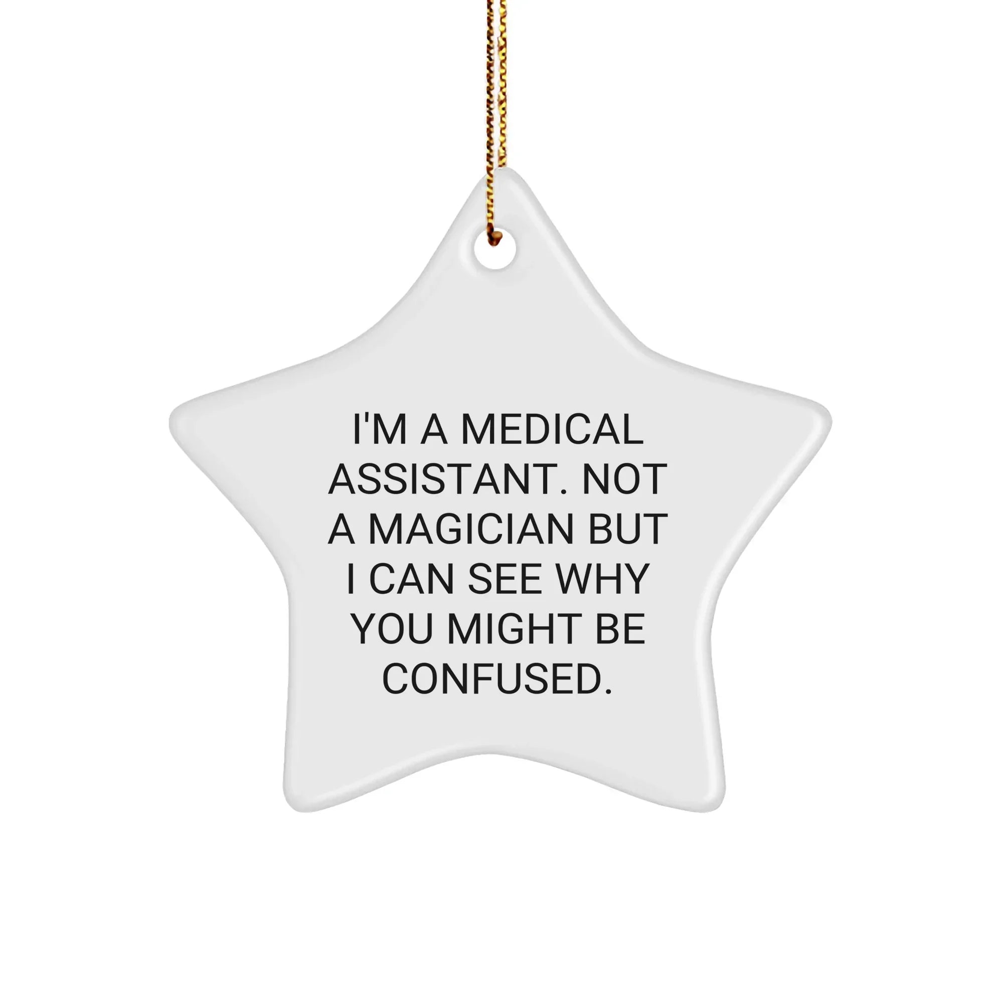 Funny Medical Assistant Gifts from Friends, Coworkers, or Family - Star Ornament for Medical Assistants - I'm Not A Magician, But...