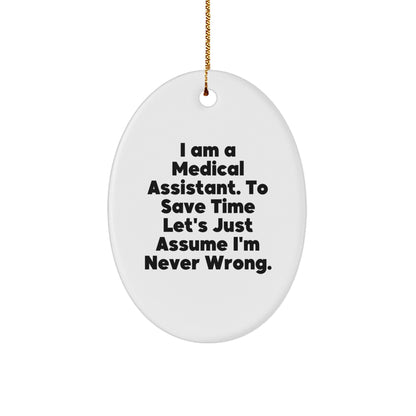 Funny Medical Assistant Gifts from Friends to Family - 'I Am A Medical Assistant. To Save Time...' Oval Ornament