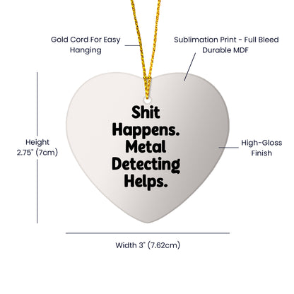 Funny Metal Detecting Heart Ornament Gifts for Men from Friends, 'Shit Happens. Metal Detecting Helps.' Christmas Unique Finds for Women - Mallard Moon Gift Shop